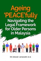 Ageing  ‘PEACE’fully Navigating the Legal Framework for Older Persons in Malaysia